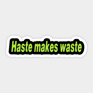 Haste makes waste Sticker